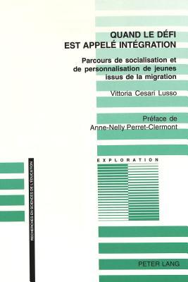 Quand le défi est appelé intégration: Parcours de socialisation et de personnalisation de jeunes issus de la migration (Exploration) (French Edition)