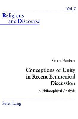 Conceptions of Unity in Recent Ecumenical Discussion: A Philosophical Analysis (Religions and Discourse)