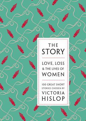 The Story: Love, Loss & The Lives of Women: 100 Great Short Stories (Kindle Edition)