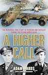 Book cover for A Higher Call: The Incredible True Story of Heroism and Chivalry during the Second World War