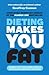 Dieting Makes You Fat