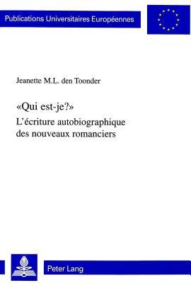 "Qui est-je?": l'ecriture autobiographique des nouveaux romanciers (Publications Universitaires Europeennes: Serie 13, Langue et litterature francaises. Vol. 244)