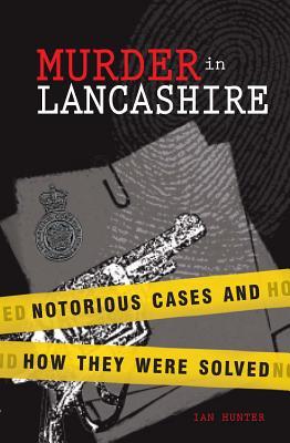 Murder in Lancashire: Notorious cases and how they were solved