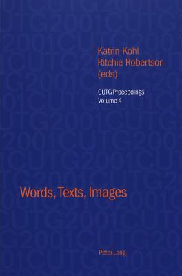 Words, Texts, Images: Selected papers from the Conference of University Teachers of German, University of Oxford, April 2001
