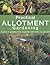Practical Allotment Gardening : A Guide to Growing Fruit, Vegetables and Herbs on Your Plot