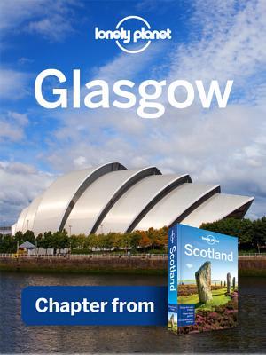 Lonely Planet Glasgow: Chapter from Scotland Travel Guide (Kindle Edition)