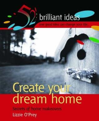 Create Your Dream Home : Secrets of Home Makeovers