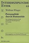 Personalität durch Humanität: Das ethikgeschichtliche Profil christlicher Handlungslehre bei Lactanz- Denkhorizont - Textübersetzung - Interpretation ... Interdisziplinäre Ethik) (German Edition)
