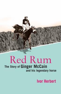 Red Rum : The Story of Ginger McCain and His Legendary Horse