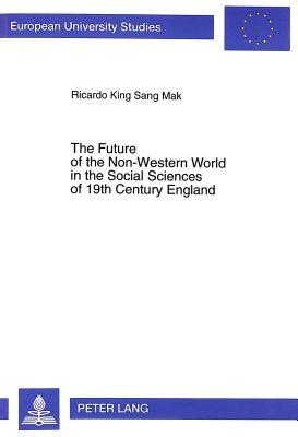 The Future of the Non-Western World in the Social Sciences of 19th Century England (Europäische Hochschulschriften / European University Studies / Publications Universitaires Européennes)