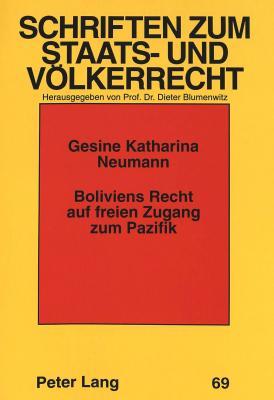 Boliviens Recht auf freien Zugang zum Pazifik: Zur völkerrechtlichen Problematik des Zugangs der Binnenstaaten zum Meer (Schriften zum Staats- und Völkerrecht) (German Edition)