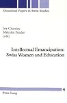 Intellectual Emancipation: Swiss Women and Education (Occasional Papers in Swiss Studies)