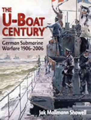 The U Boat Century: German Submarine Warfare 1906-2006