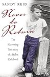 Never to Return: The Harrowing True Story of a Stolen Childhood Never to Return: The Harrowing True Story of a Stolen Childhood