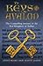 The Keys To Avalon: The Compelling Journey To The Real Kingdom Of Arthur
