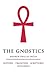 The Gnostics: History, Tradition, Scriptures, Influence