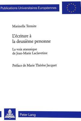 L’écriture à la deuxième personne: La voix ataraxique de Jean-Marie Laclavetine- Préface de Marie Thérèse Jacquet (Europäische Hochschulschriften / ... Universitaires Européennes) (French Edition)