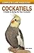 Cockatiels: A Guide to Cari...