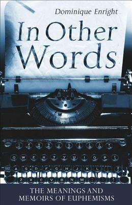 In Other Words: The Meanings and Memoirs of Euphemisms