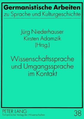 Wissenschaftssprache und Umgangssprache im Kontakt (Germanistische Arbeiten zu Sprache und Kulturgeschichte)