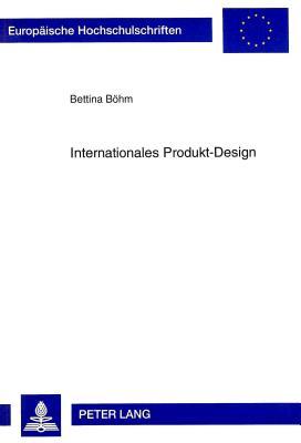 Internationales Produkt-Design (Europäische Hochschulschriften / European University Studies / Publications Universitaires Européennes) (German Edition)