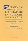 Religion(s) et littérature en Autriche au XXe siècle: Actes du colloque d'Orléans (Octobre 1995) (French Edition) Religion(s) et littérature en Autriche au XXe siècle: Actes du colloque d'Orléans (Octobre 1995) (French Edition)