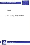 Job Change in Urban China: An Assessment of Socialist Employment Relationship (Europäische Hochschulschriften / European University Studies / Publications Universitaires Européennes)