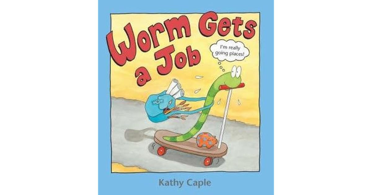 Worm Gets a Job by Kathy Caple
