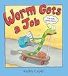 Worm Gets a Job by Kathy Caple