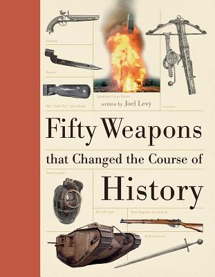 Fifty Weapons That Changed the Course of History (Hardcover)