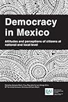 Democracy in Mexico: Attitudes and Perceptions of Citizens at National and Local Level