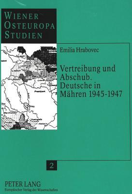 Vertreibung und Abschub. Deutsche in Mähren 1945-1947: 2., unveränderte Auflage (Wiener Osteuropastudien) (German Edition)
