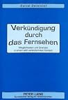 Verkündigung durch das Fernsehen: Möglichkeiten und Grenzen in einem sich verändernden Kontext (German Edition) Verkündigung durch das Fernsehen: Möglichkeiten und Grenzen in einem sich verändernden Kontext (German Edition)