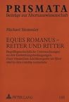 Eques Romanus - Reiter und Ritter: Begriffsgeschichtliche Untersuchungen zu den Entstehungsbedingungen einer römischen Adelskategorie im Heer und in den comitia centuriata (PRISMATA) (German Edition)