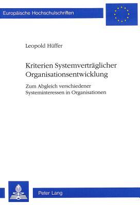 Kriterien Systemverträglicher Organisationsentwicklung: Zum Abgleich verschiedener Systeminteressen in Organisationen (Europäische Hochschulschriften ... Universitaires Européennes) (German Edition)