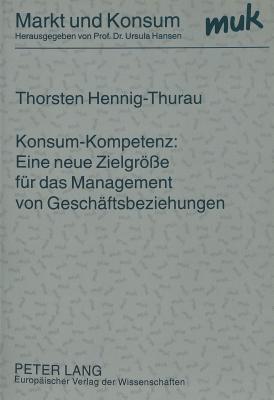 Konsum-Kompetenz: Eine neue Zielgroesse fuer das Management von Geschaeftsbeziehungen