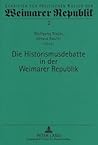 Die Historismusdebatte in der Weimarer Republik (Schriften zur politischen Kultur der Weimarer Republik) (German Edition)