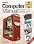 Computer Manual: The Step-by-step Guide to Upgrading, Repairing and Maintaining a PC