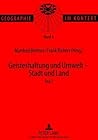 Geisteshaltung und Umwelt - Stadt und Land. Teil 2: Beiträge zum Geographentag in Bonn 1997 (Geographie im Kontext) (German Edition)
