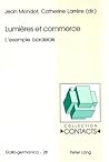 Lumieres et commerce: l'exemple bordelais (Contacts: Serie II, Gallo-germanica. Vol. 28) Lumieres et commerce: l'exemple bordelais (Contacts: Serie II, Gallo-germanica. Vol. 28)