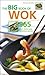 The Big Book of Wok: 365 Fast, Fresh and Delicious Recipes