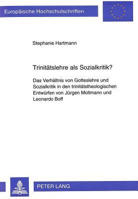Trinitätslehre als Sozialkritik?: Das Verhältnis von Gotteslehre und Sozialkritik in den trinitätstheologischen Entwürfen von Jürgen Moltmann und ... Universitaires Européennes) (German Edition)