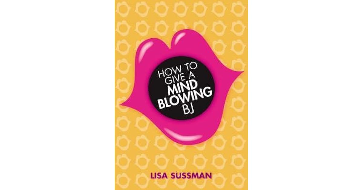 How To Give A Mind Blowing Bj by Lisa Sussman