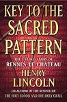 Key to the Sacred Pattern : The Untold Story of Rennes-Le-Chateau
