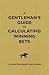 A Gentleman's Guide to Calculating Winning Bets
