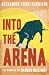 Into The Arena by Alexander Fiske-Harrison