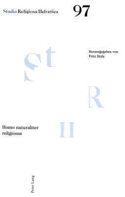 Homo naturaliter religiosus: Gehört Religion notwendig zum Mensch-Sein? (Studia Religiosa Helvetica) (German Edition)