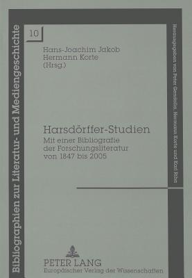 Harsdörffer-Studien: Mit einer Bibliografie der Forschungsliteratur von 1847 bis 2005 (Bibliographien zur Literatur- und Mediengeschichte) (German Edition)
