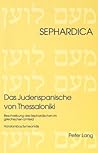 Das Judenspanische von Thessaloniki: Beschreibung des Sephardischen im griechischen Umfeld (Sephardica) (German Edition) Das Judenspanische von Thessaloniki: Beschreibung des Sephardischen im griechischen Umfeld (Sephardica) (German Edition)