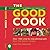 The Good Cook : A Complete Guide to Buying, Preparing, Cooking and Serving Food